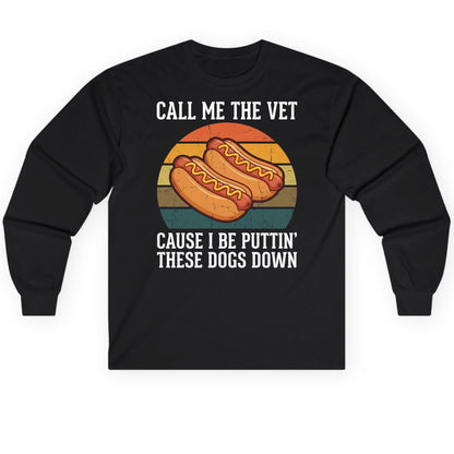 Call Me the Vet Cause I Be Puttin' These Dogs Down hot dogs Long Sleeve Tee Black product mockup