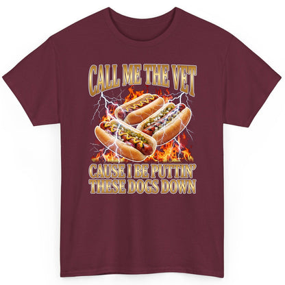 Call Me the Vet Cause I Be Puttin' These Dogs Down hot dogs T-Shirt Maroon product mockup