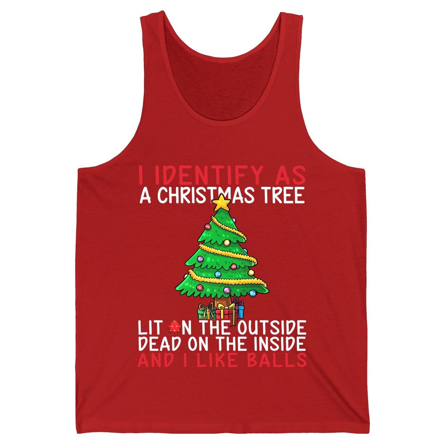 I Identify as a Christmas Tree Lit on the Outside Dead on the Inside and I Like Balls Christmas humor Tank Top Red product