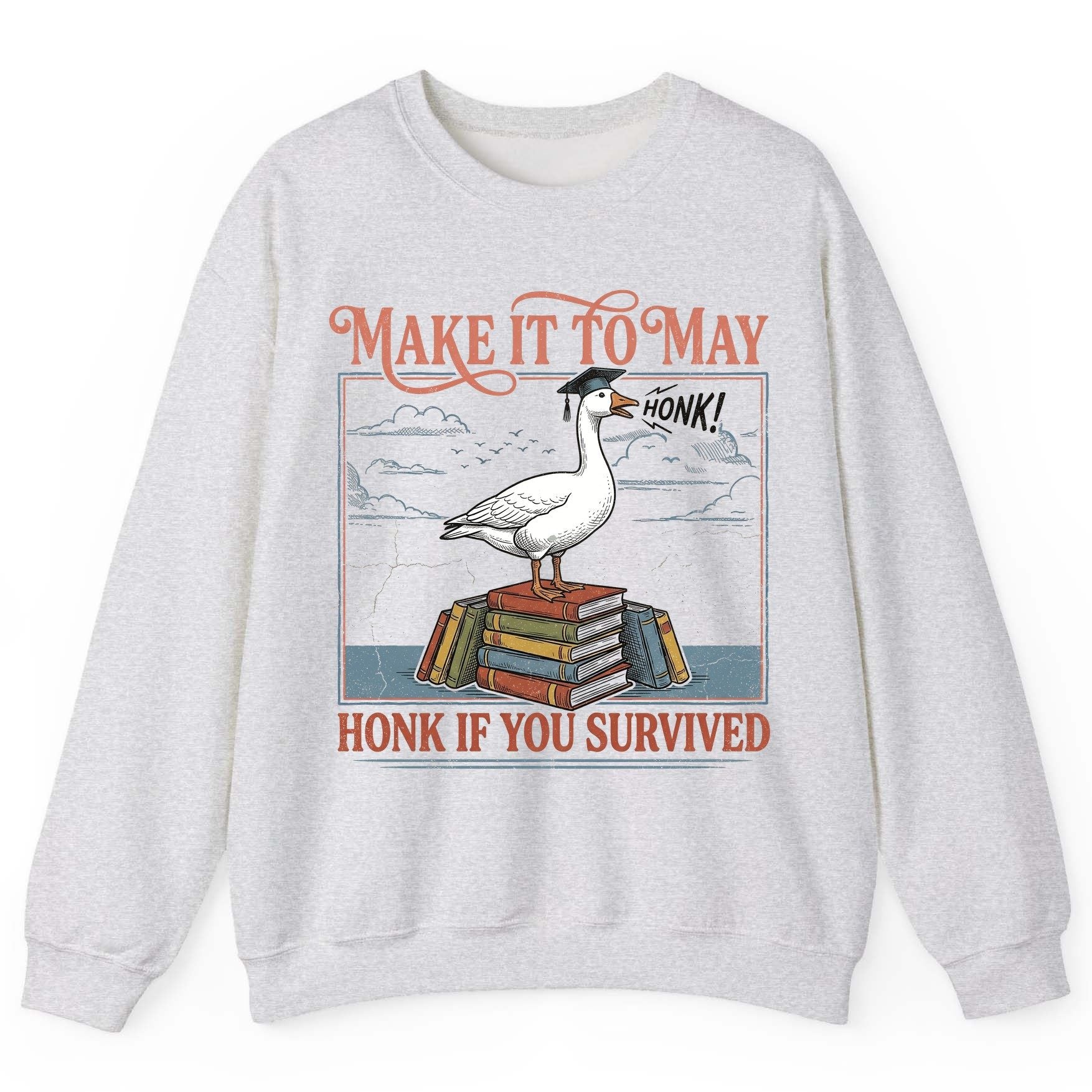 Make It to May Honk If You Survived Funny Student Goose Sweatshirt - product mockup - Ash