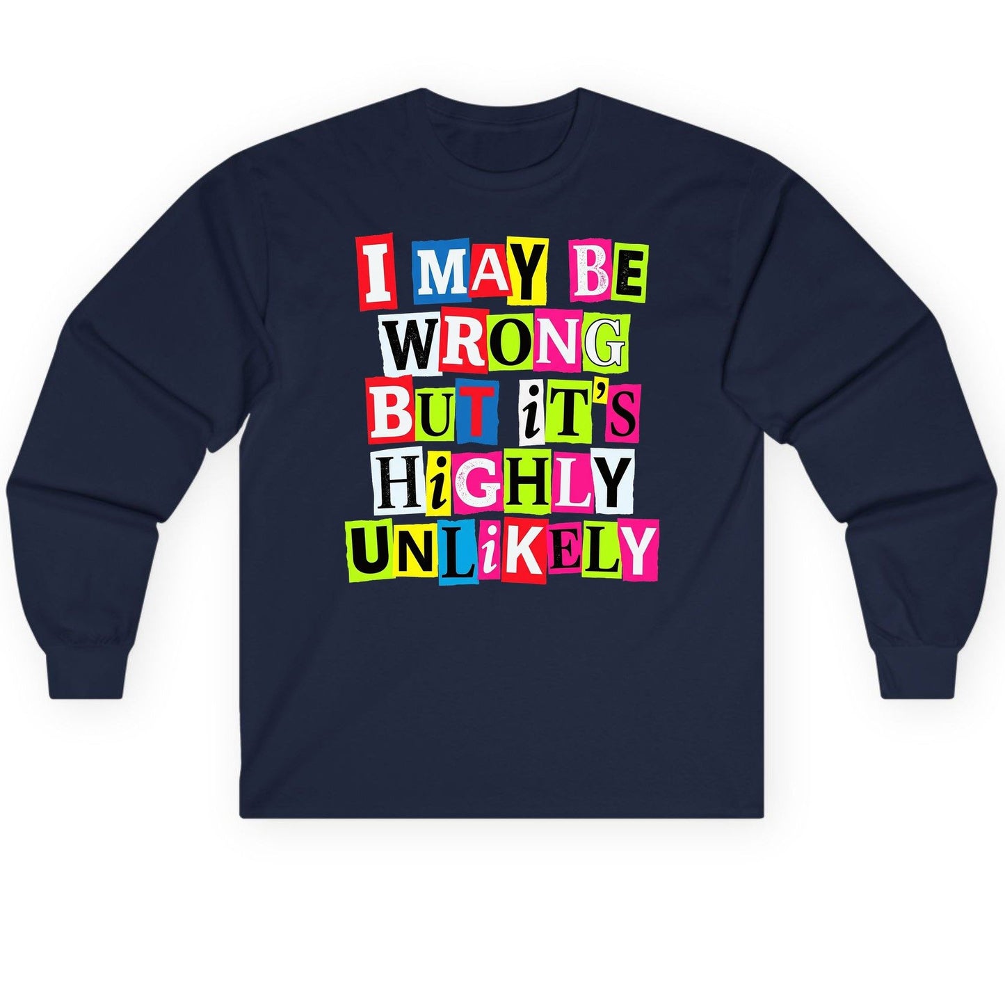 I MAY BE WRONG BUT It's HIGHLY Unlikely Long Sleeve Tee - product mockup - Navy