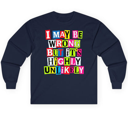 I MAY BE WRONG BUT It's HIGHLY Unlikely Long Sleeve Tee - product mockup - Navy