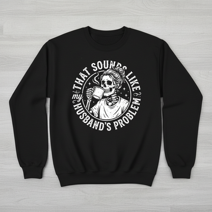 Skeleton Wife Drinking Coffee 'Husband's Problem' Design Sweatshirt - Black