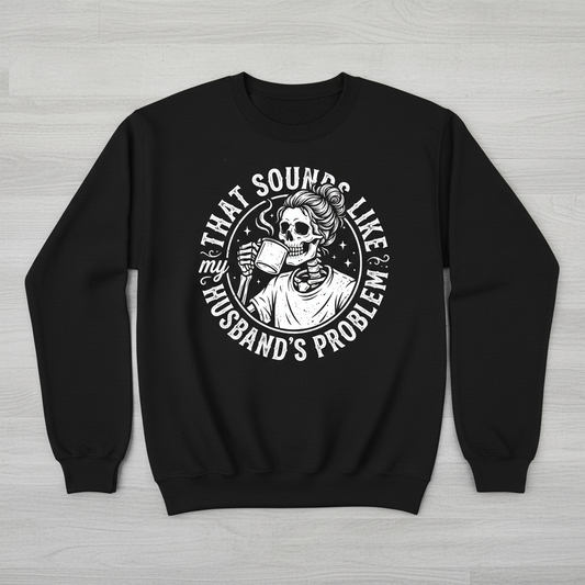 Skeleton Wife Drinking Coffee 'Husband's Problem' Design Sweatshirt - Black