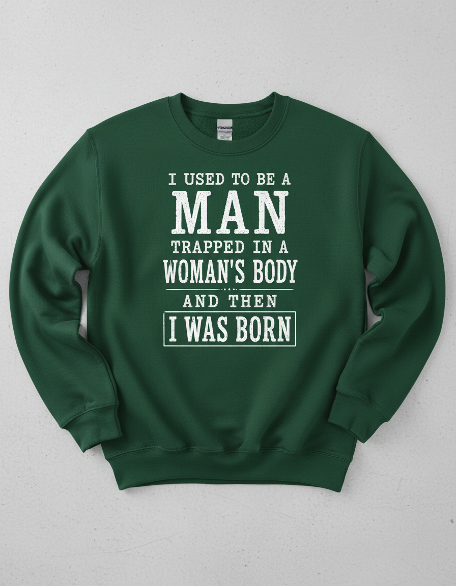 Witty I Was Born A Man Saying Sweatshirt - product mockup - Forest Green