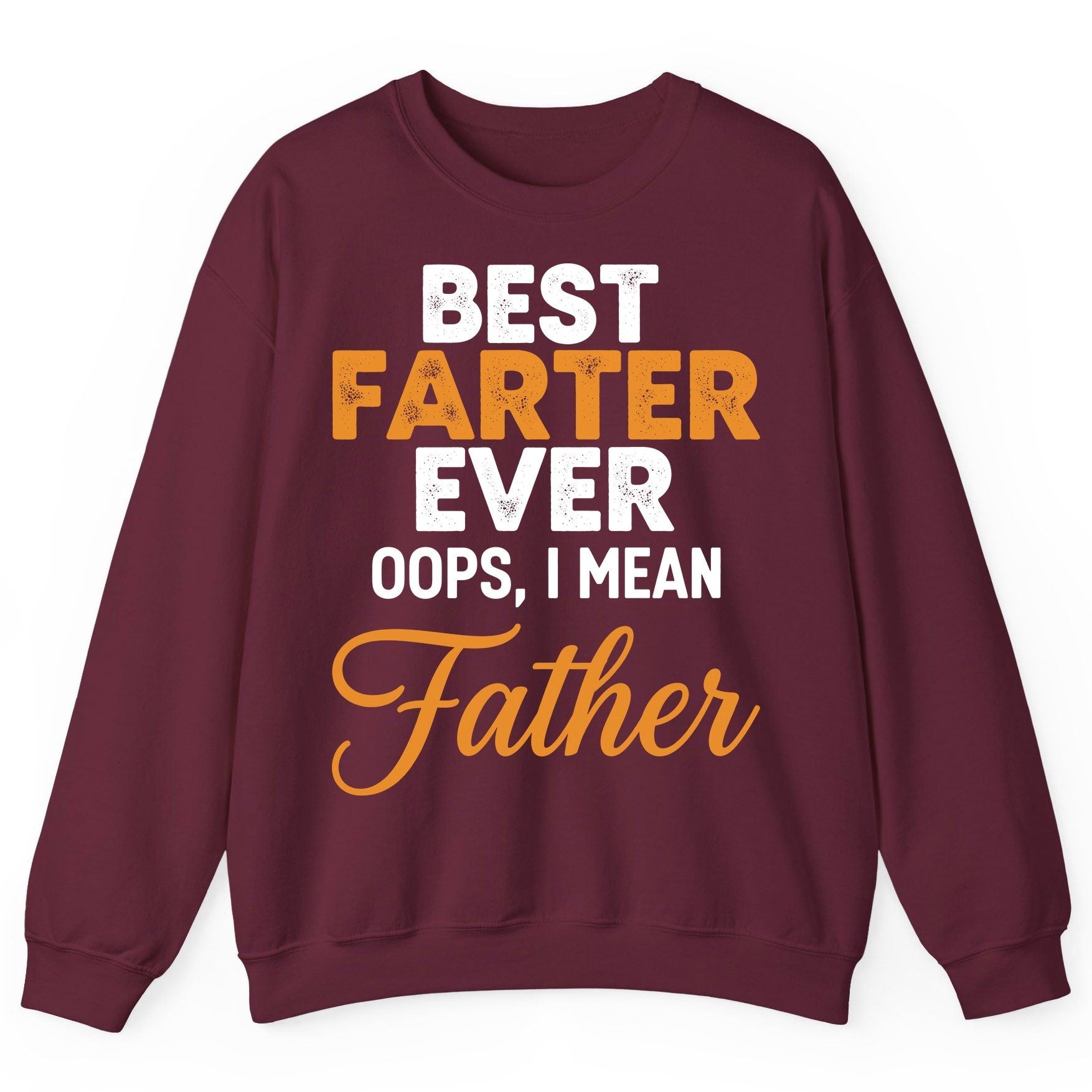 Best Farter Ever Oops, I Mean Father fatherhood humor Sweatshirt Maroon product mockup