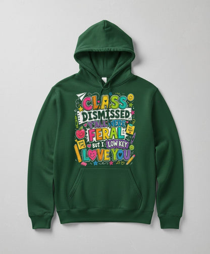 Class Dismissed Y'all Were Feral but I Low Key Love You Hoodie - product mockup - Forest Green