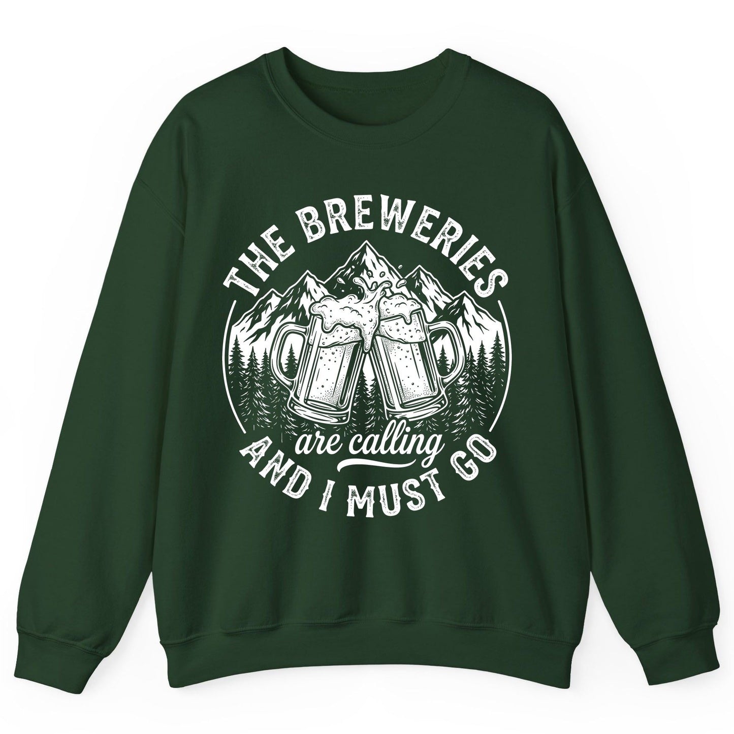 THE Breweries Are Calling AND I MUST GO Funny Craft Beer Sweatshirt - product mockup - Forest Green