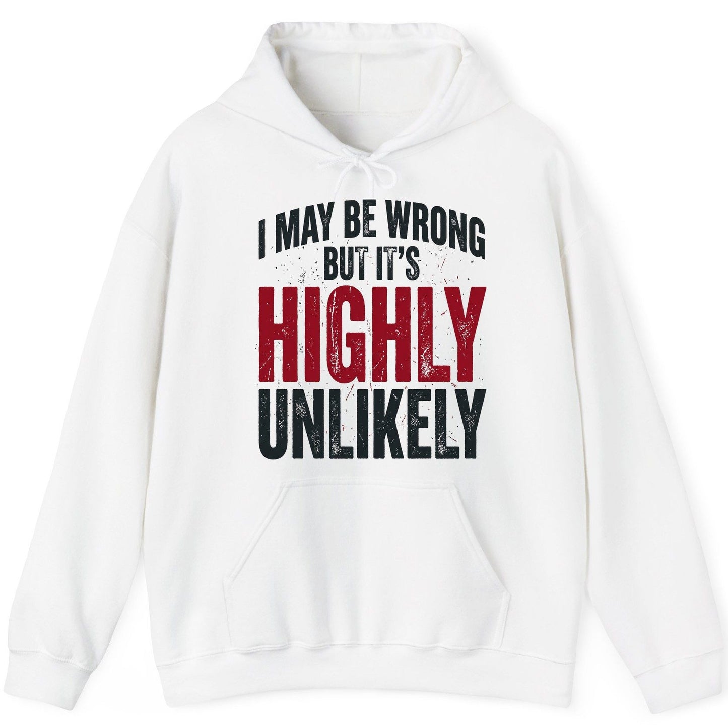 I May Be Wrong but It's Highly Unlikely Funny Sarcastic Humor Hoodie - product mockup - White