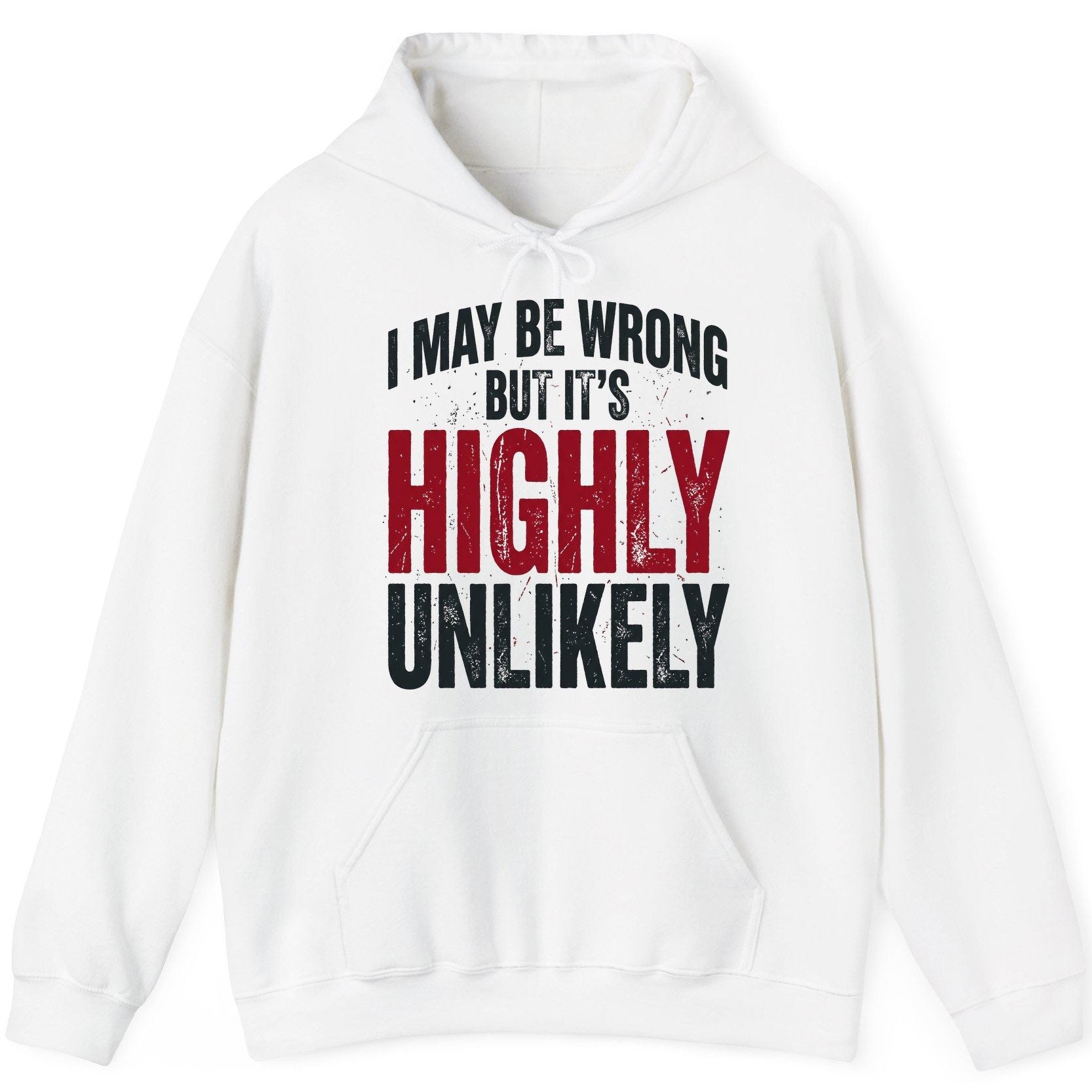 I May Be Wrong but It's Highly Unlikely Funny Sarcastic Humor Hoodie - product mockup - White