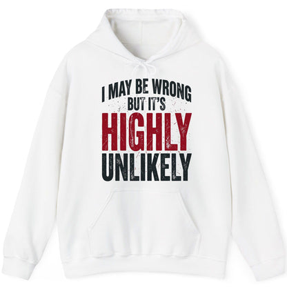 I May Be Wrong but It's Highly Unlikely Funny Sarcastic Humor Hoodie - product mockup - White