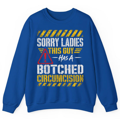 Sorry Ladies This Guy Has a Botched Circumcision Sweatshirt - product mockup - Royal