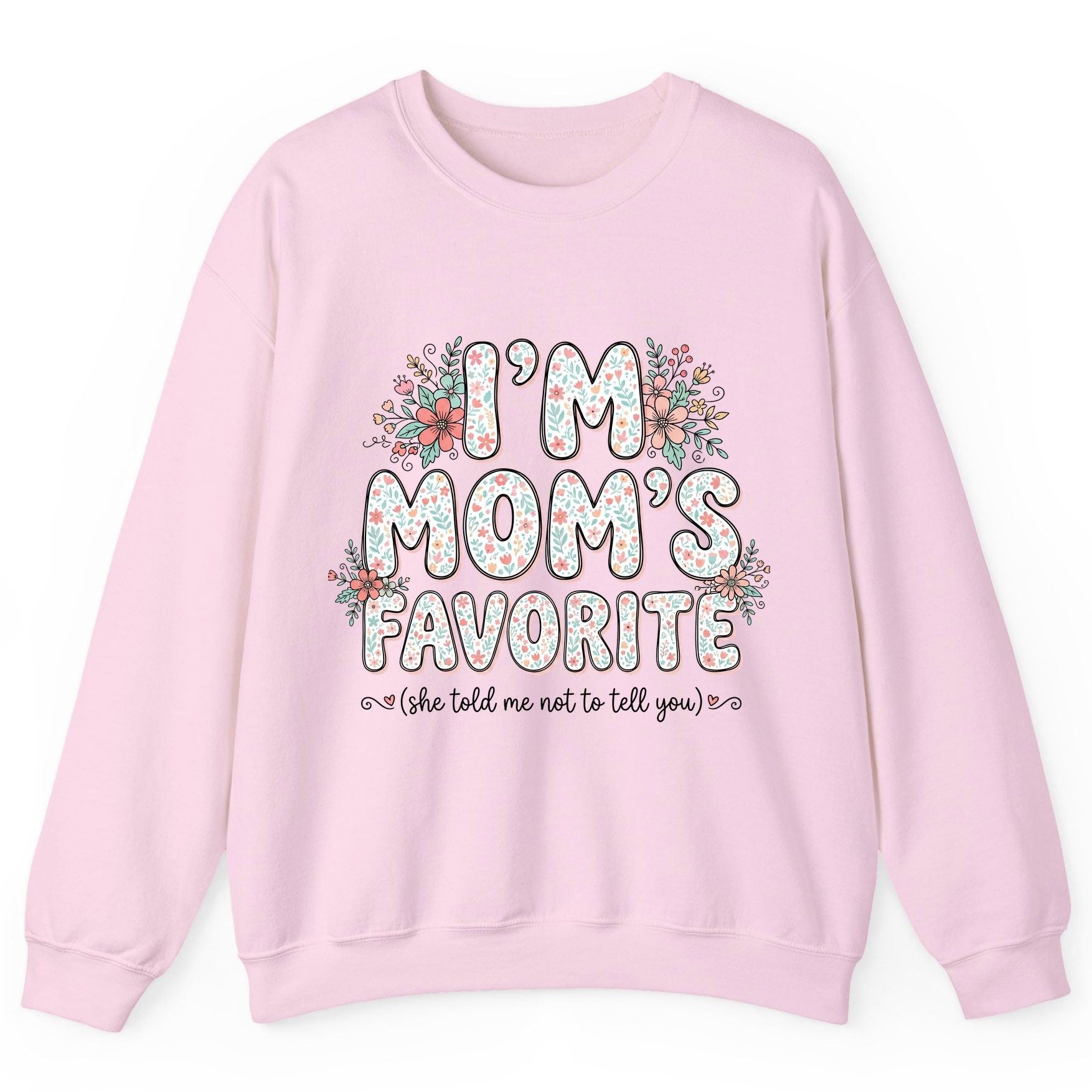 I'm Mom's Favorite (She Told Me Not to Tell You) sibling rivalry humor Sweatshirt Light Pink product mockup
