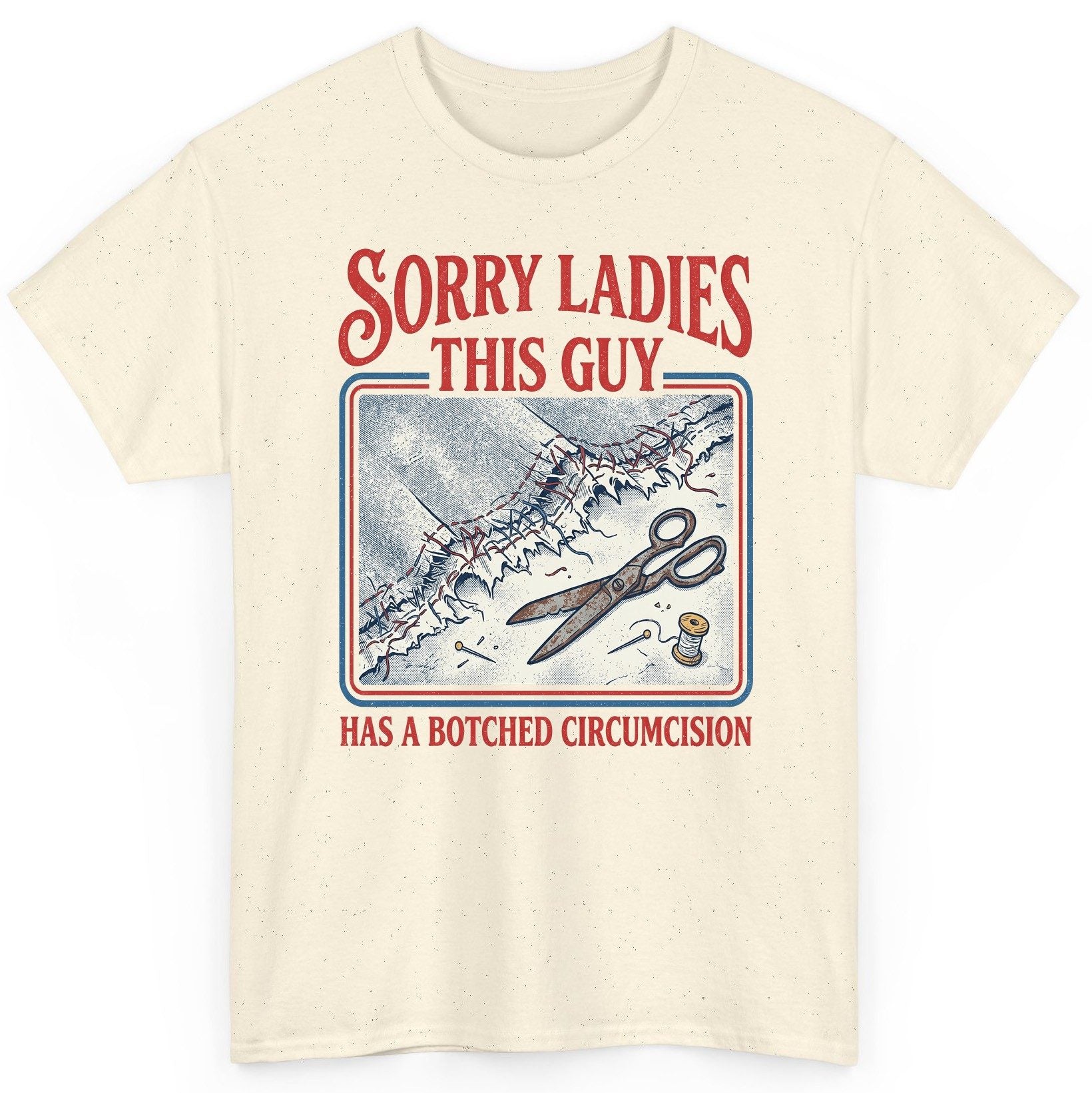Sorry Ladies This Guy Has a Botched Circumcision T-Shirt - product mockup - Natural