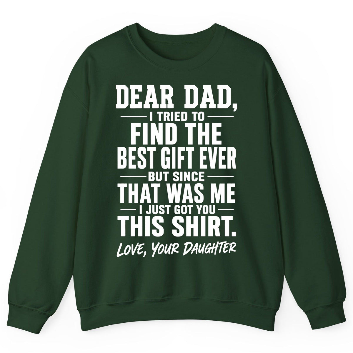 Dear Dad, I Tried to Find the Best Gift Ever -but Since- That Was Me -I Just Got You- This Shirt Love, Your Daughter gift for