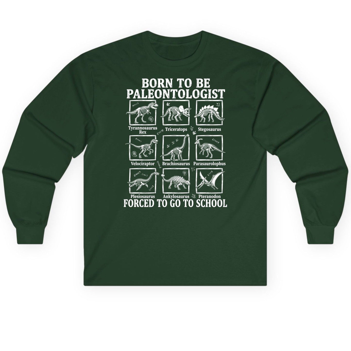 Born to Be Paleontologist Forced to Go to School dinosaurs Long Sleeve Tee Forest Green product mockup