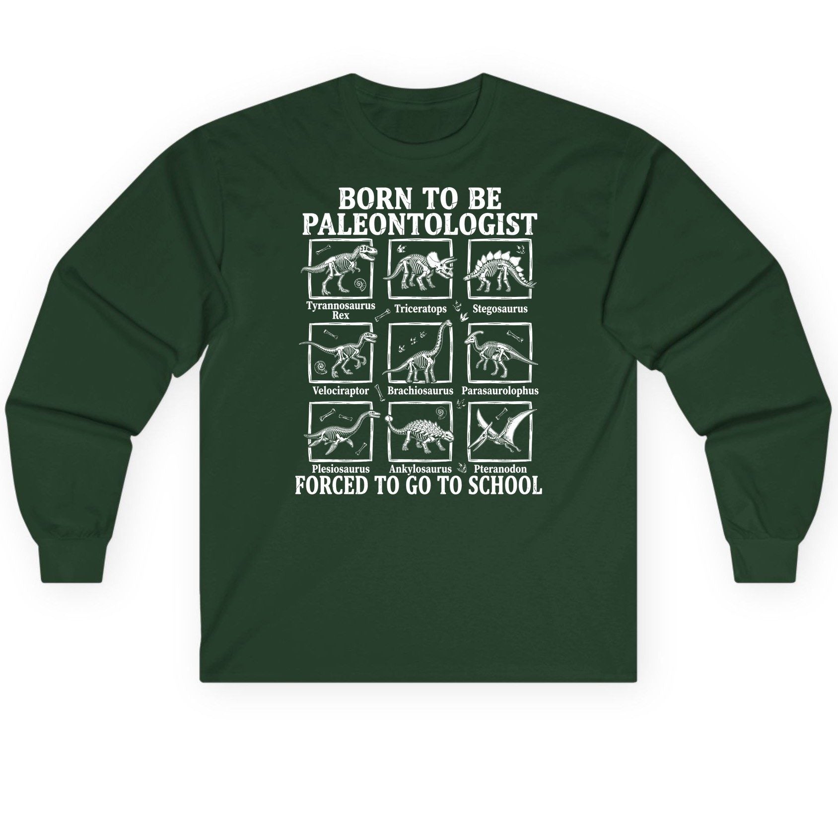 Born to Be Paleontologist Forced to Go to School dinosaurs Long Sleeve Tee Forest Green product mockup