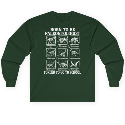 Born to Be Paleontologist Forced to Go to School dinosaurs Long Sleeve Tee Forest Green product mockup