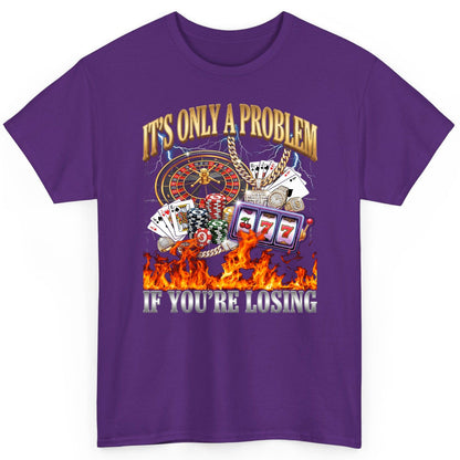 It's Only a Problem If You're Losing gambling T-Shirt Purple product mockup