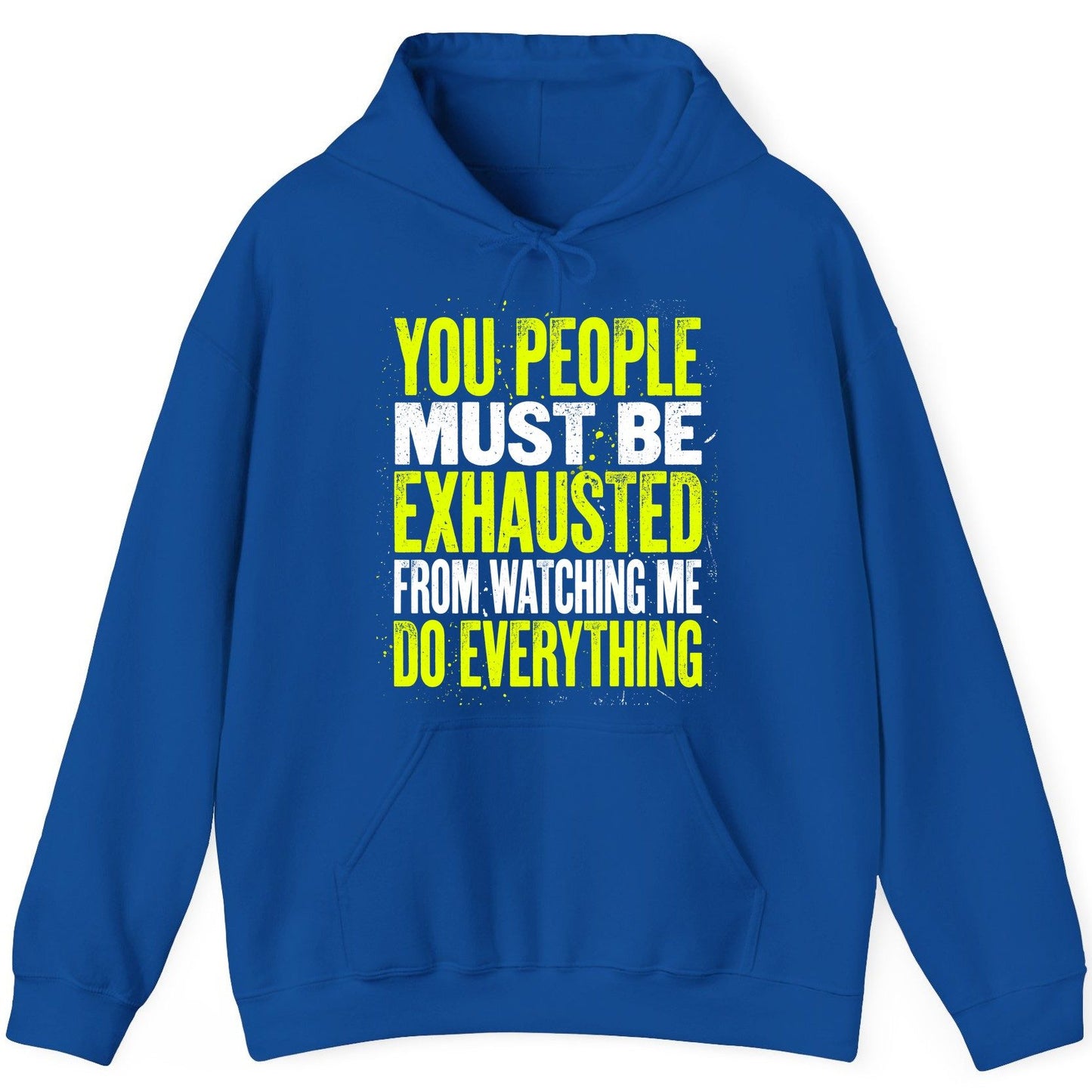 YOU PEOPLE MUST BE Exhausted FROM Watching ME DO Everything Hoodie - product mockup - Royal