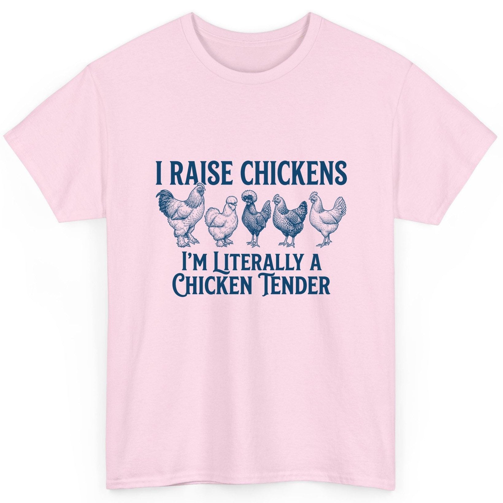 I Raise Chickens I'm Literally a Chicken Tender chicken farming T-Shirt Light Pink product mockup