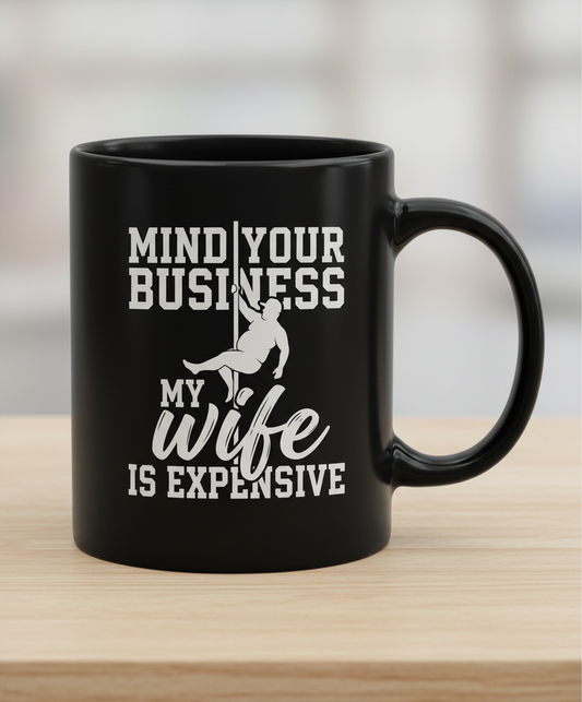Mind Your Own Business My Wife Is Expensive Funny Pole Dancer Black Mug - Black