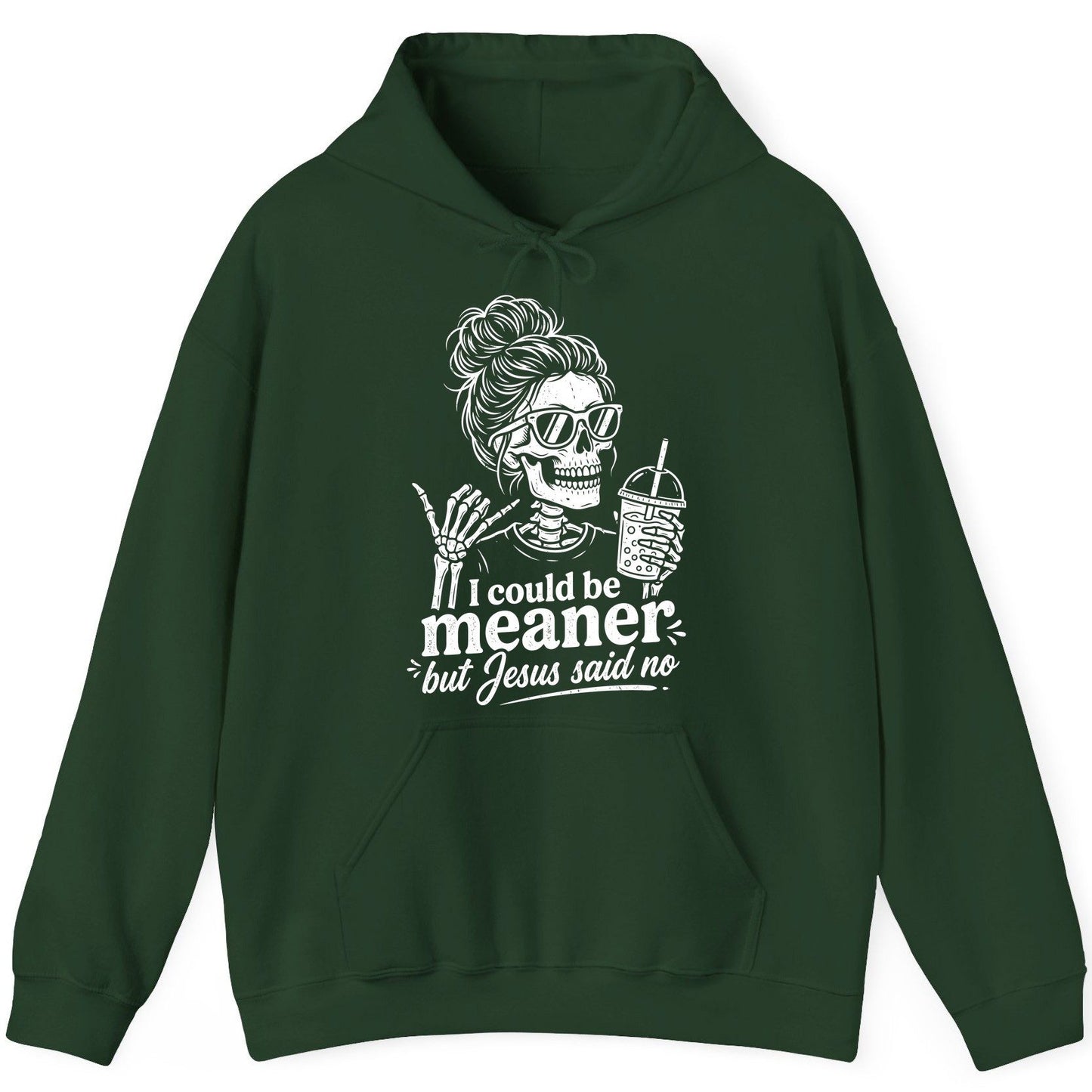 I Could Be Meaner but Jesus Said No Funny Christian Skeleton Hoodie - product mockup - Forest Green