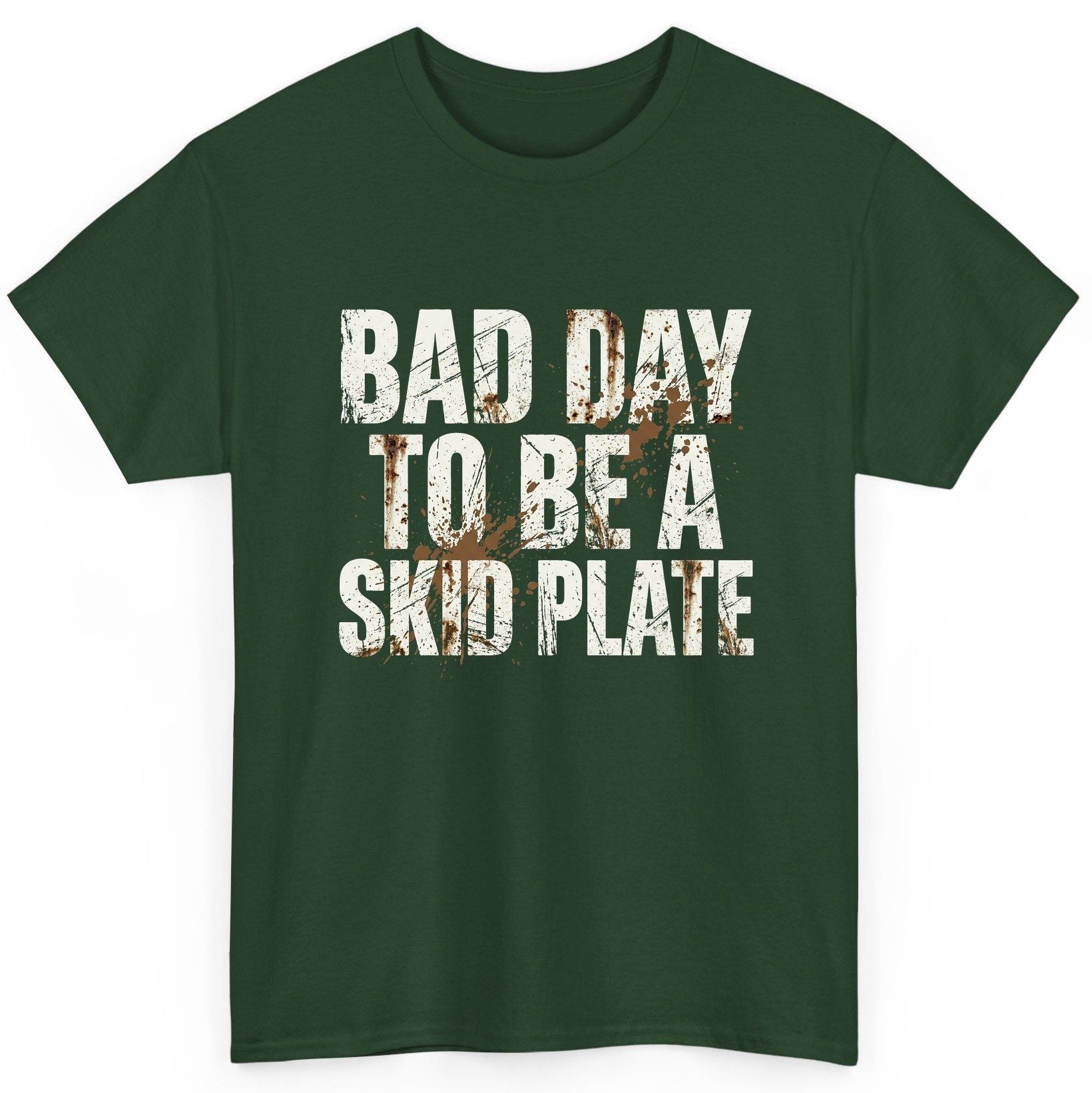 BAD DAY TO BE a SKID PLATE Funny Off-Roading T-Shirt - product mockup - Forest Green