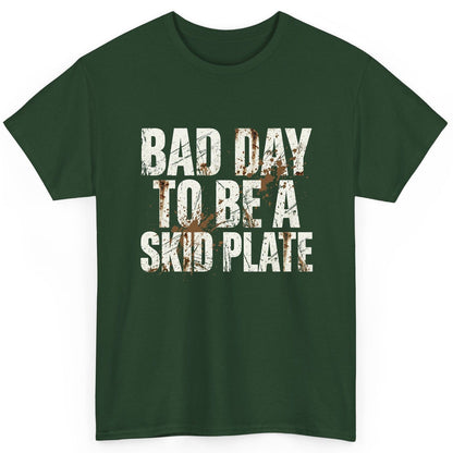 BAD DAY TO BE a SKID PLATE Funny Off-Roading T-Shirt - product mockup - Forest Green