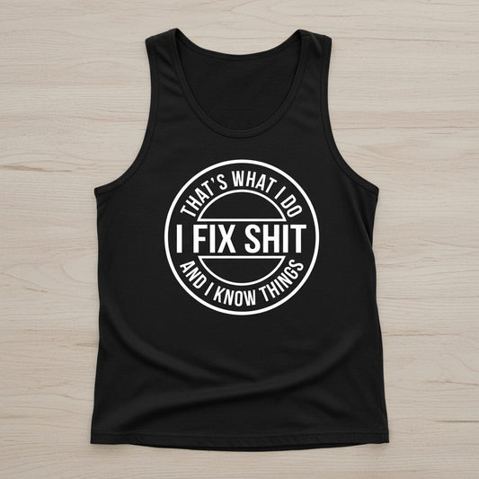 That's What I Do I Fix Shit and I Know Things Funny Handyman Tank Top - product mockup - Black
