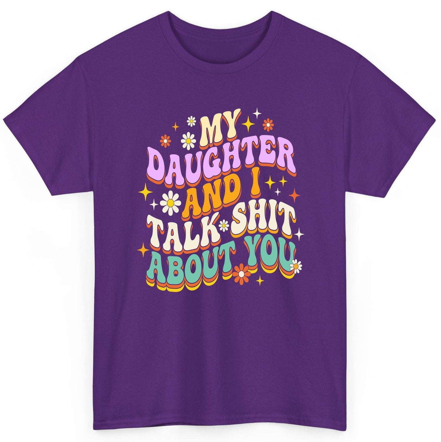 MY Daughter AND I TALK SHIT ABOUT YOU Funny Mother Humor T-Shirt - product mockup - Purple