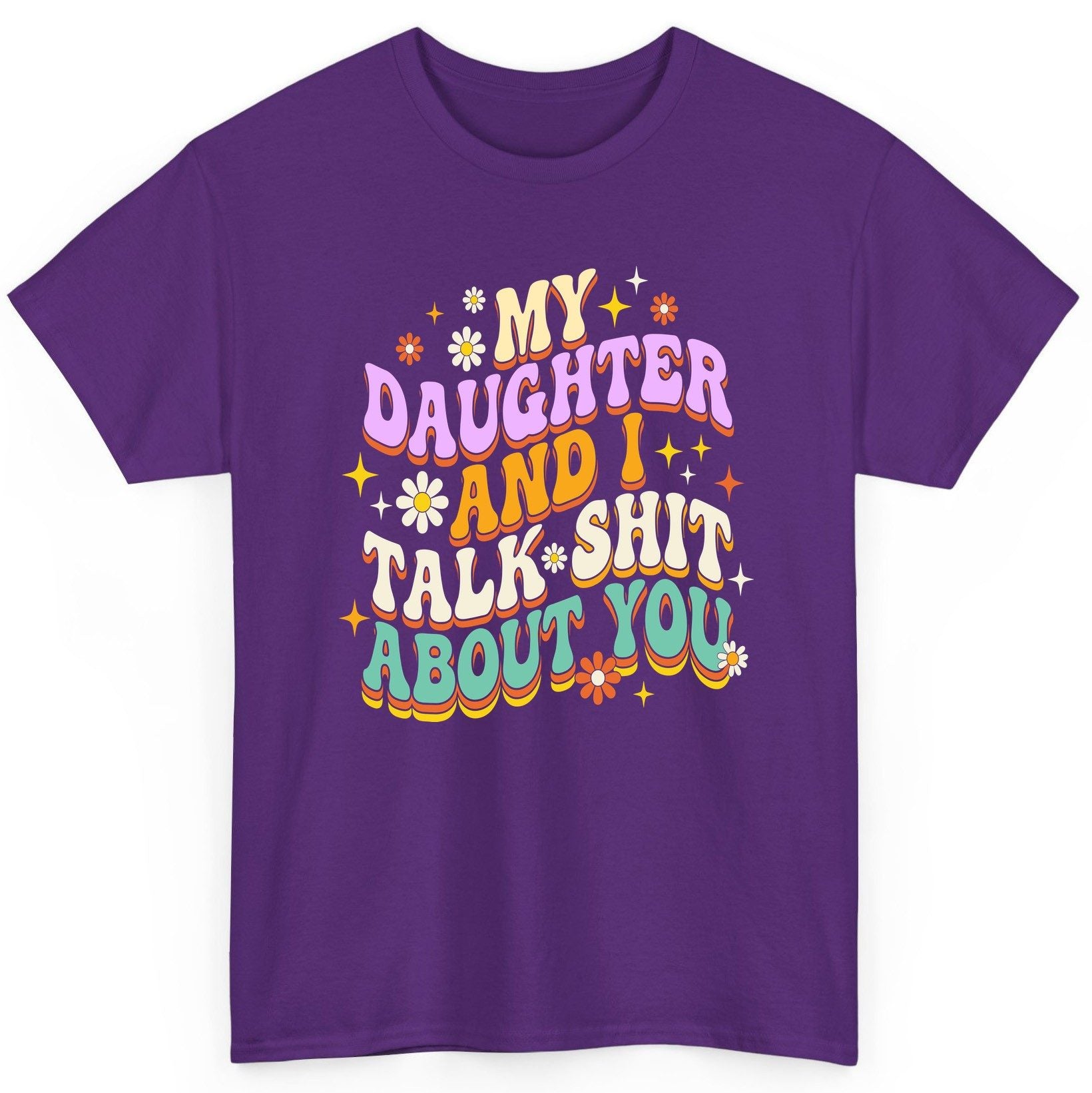 MY Daughter AND I TALK SHIT ABOUT YOU Funny Mother Humor T-Shirt - product mockup - Purple