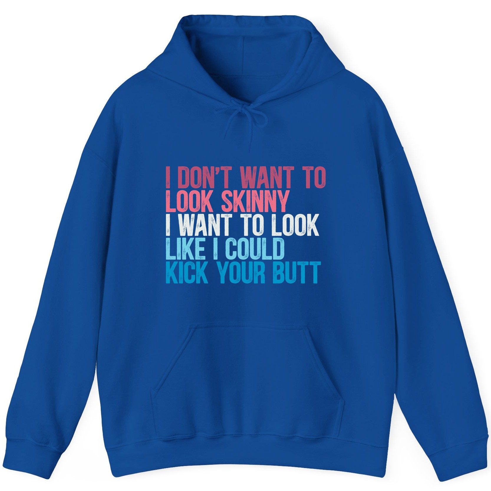 I Don't Want to Look Skinny I Want to Look Like I Could Kick Your Butt fitness and empowerment Hoodie Royal product mockup