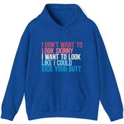 I Don't Want to Look Skinny I Want to Look Like I Could Kick Your Butt fitness and empowerment Hoodie Royal product mockup