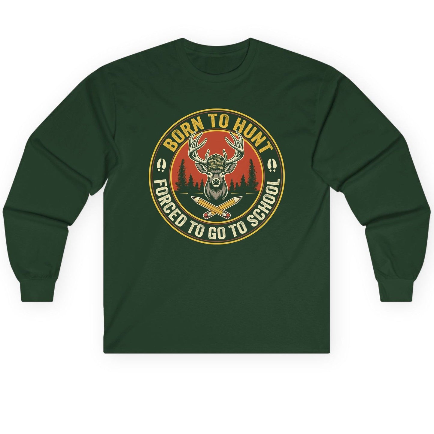 Born to Hunt Forced to Go to School hunting Long Sleeve Tee Forest Green product mockup