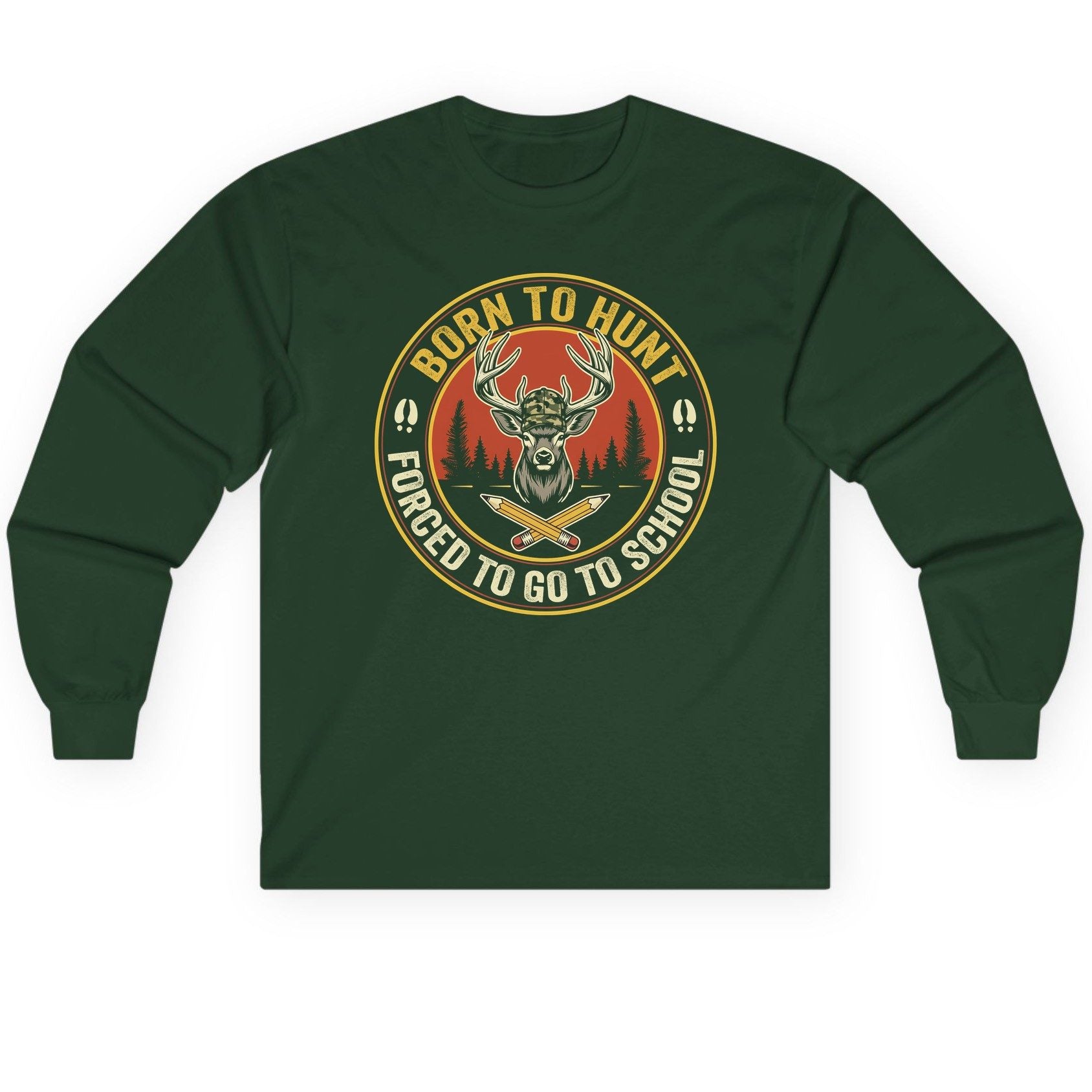 Born to Hunt Forced to Go to School hunting Long Sleeve Tee Forest Green product mockup