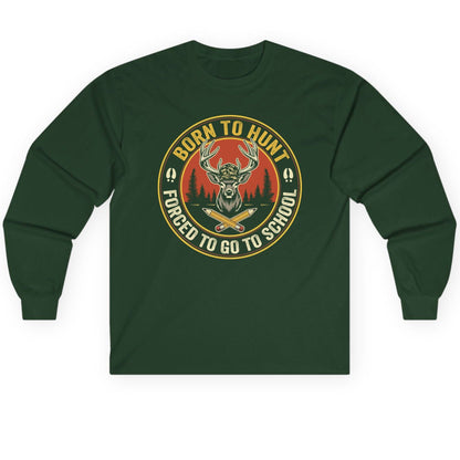 Born to Hunt Forced to Go to School hunting Long Sleeve Tee Forest Green product mockup