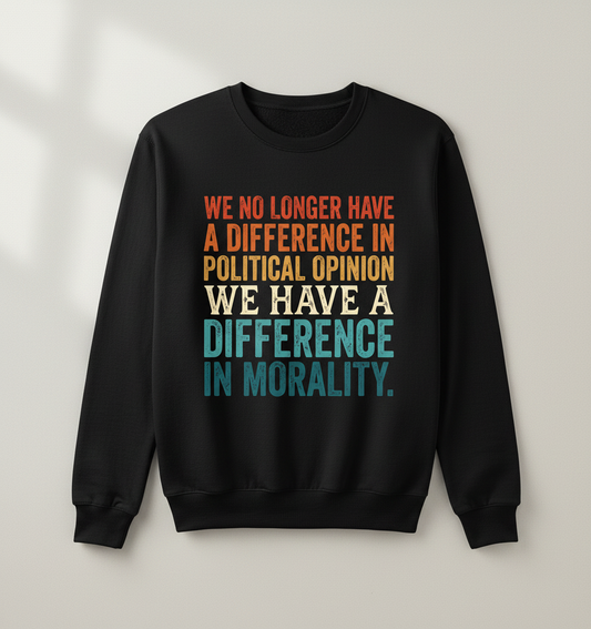 Difference In Morality Political Quote Sweatshirt - Black