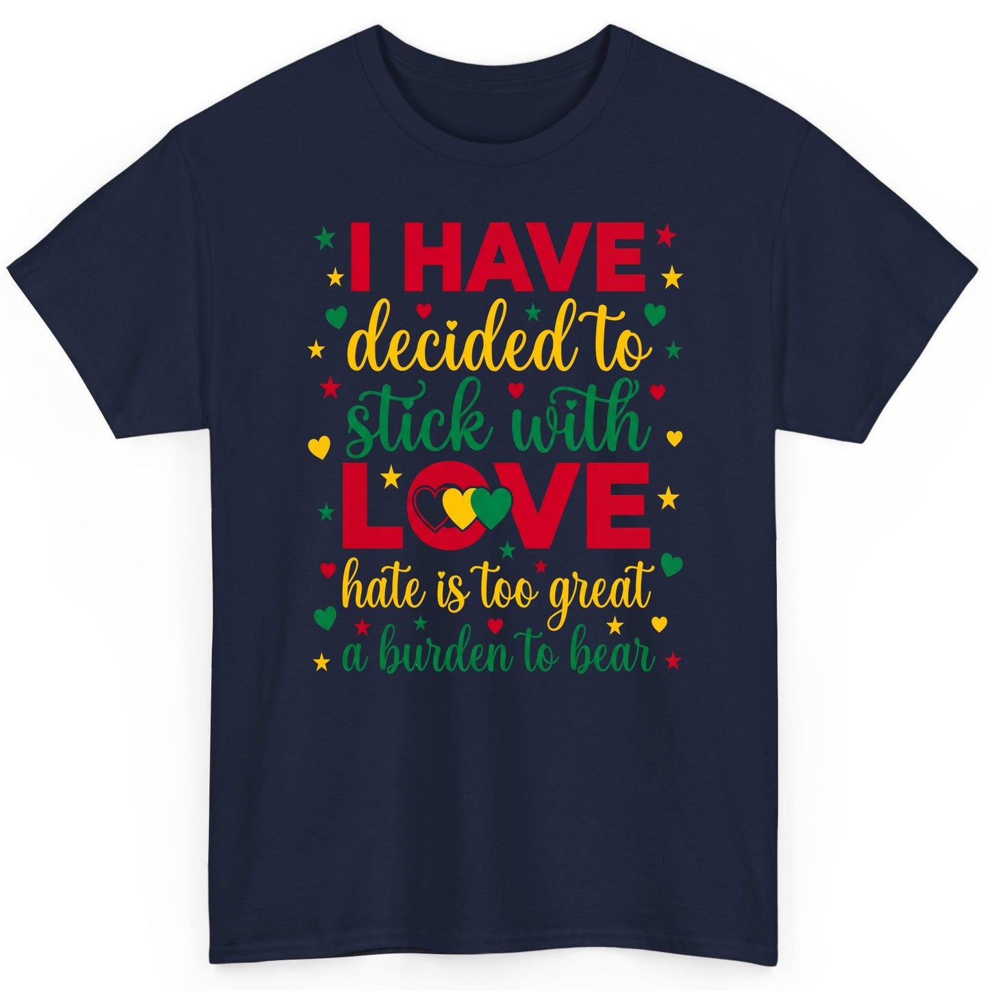 I Have Decided to Stick with Love Hate Is Too Great a Burden to Bear black history month T-Shirt Navy product mockup