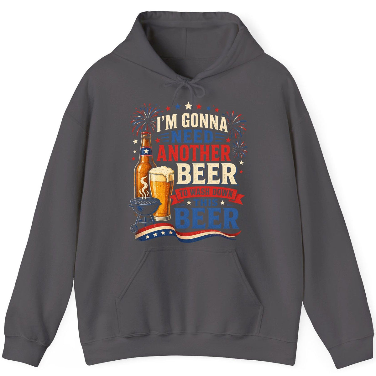 I'm Gonna Need Another Beer to Wash Down This Beer patriotic drinking humor Hoodie Charcoal product mockup