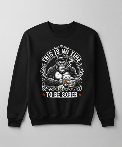 Gorilla Smoking Cigar Drinking Whiskey - This Is No Time To Be Sober Sweatshirt - Black