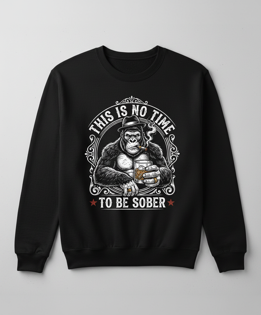 Gorilla Smoking Cigar Drinking Whiskey - This Is No Time To Be Sober Sweatshirt - Black