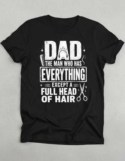 Dad the Man Who Has Everything Except a Full Head of Hair Funny Humor T-Shirt - product mockup - Black