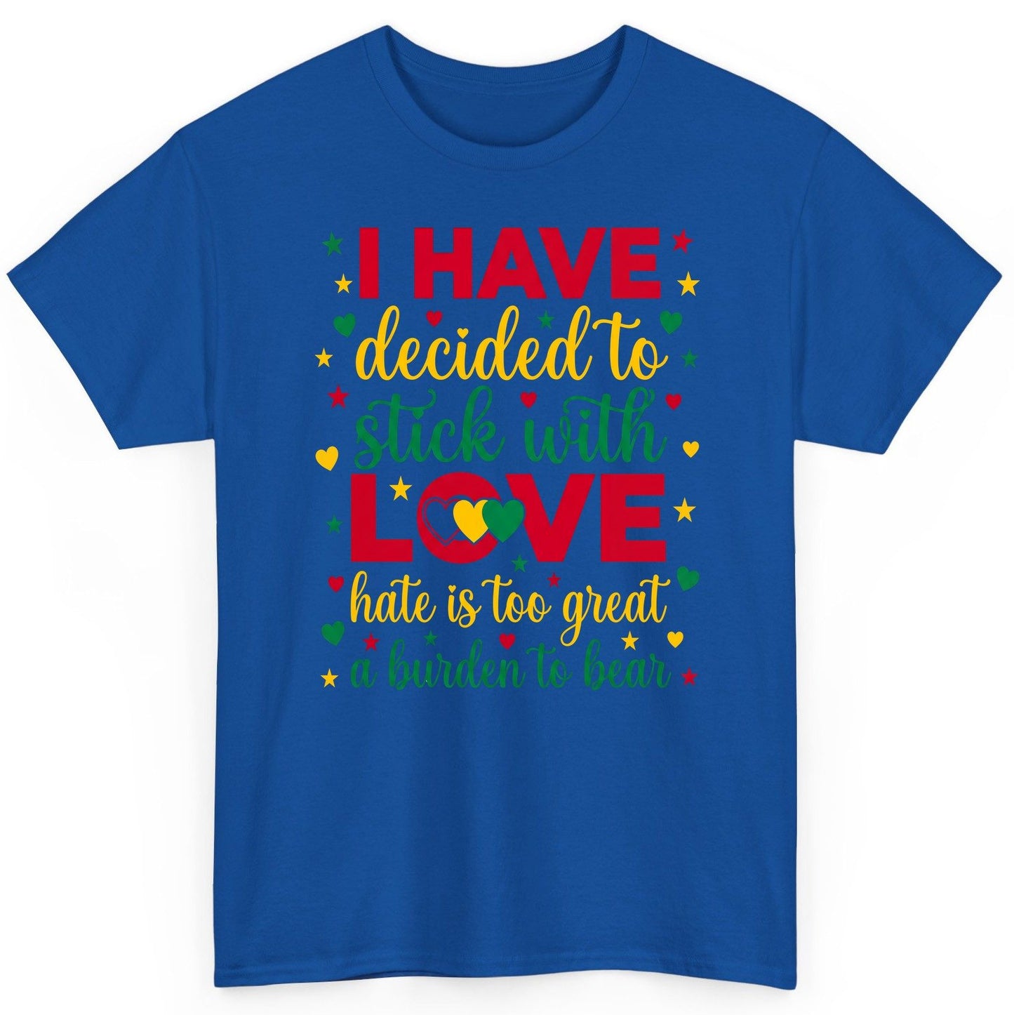 I Have Decided to Stick with Love Hate Is Too Great a Burden to Bear black history month T-Shirt Royal product mockup
