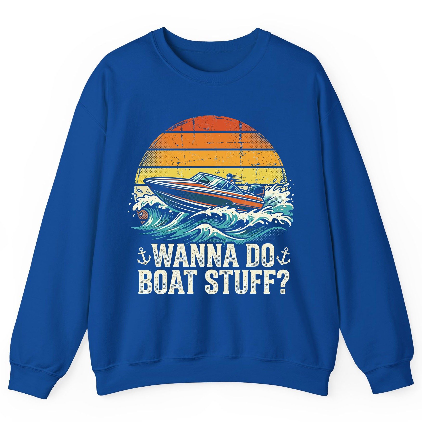 WANNA DO BOAT STUFF Funny Boating Sweatshirt - product mockup - Royal