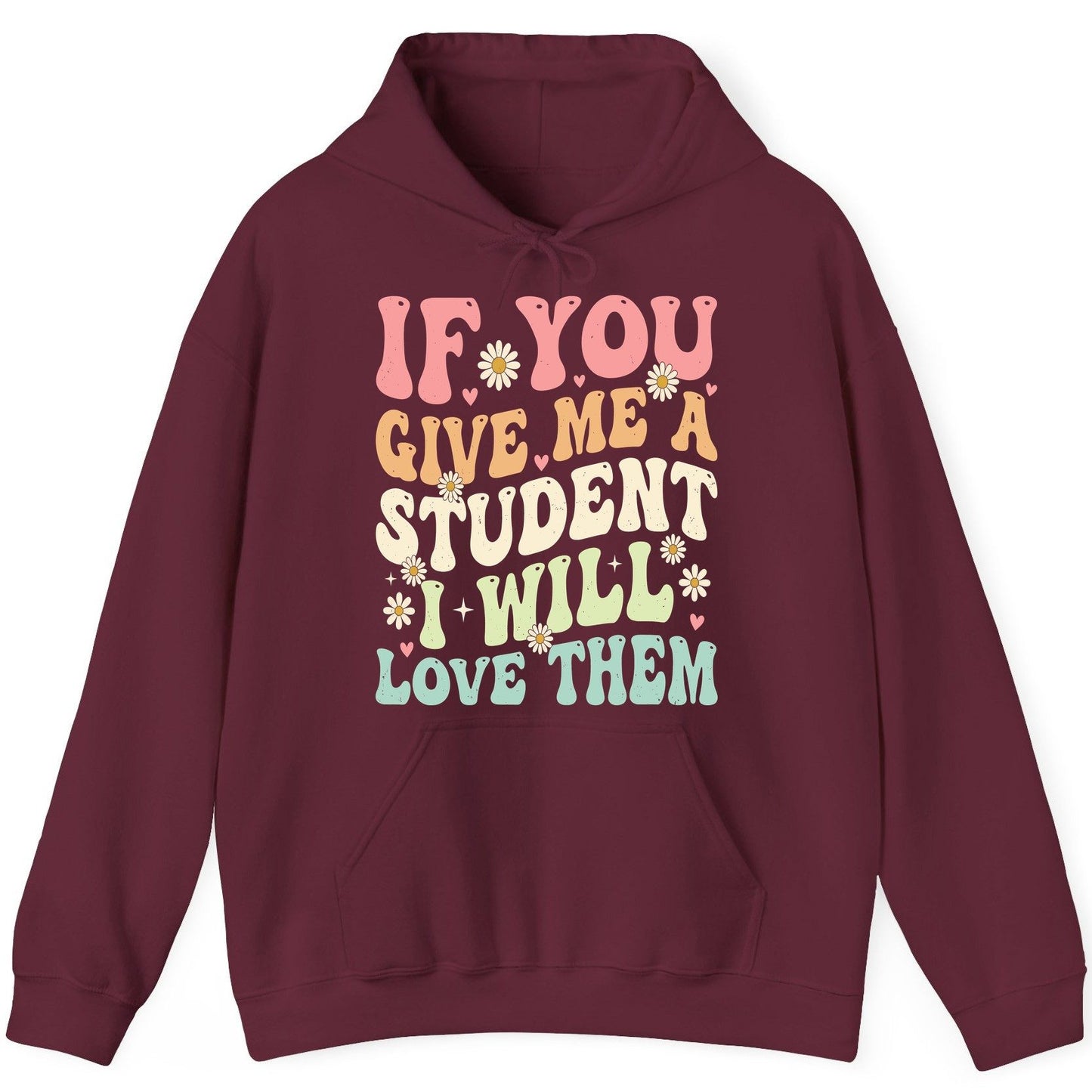 If You Give Me a Student I Will Love Them teaching Hoodie Maroon product mockup