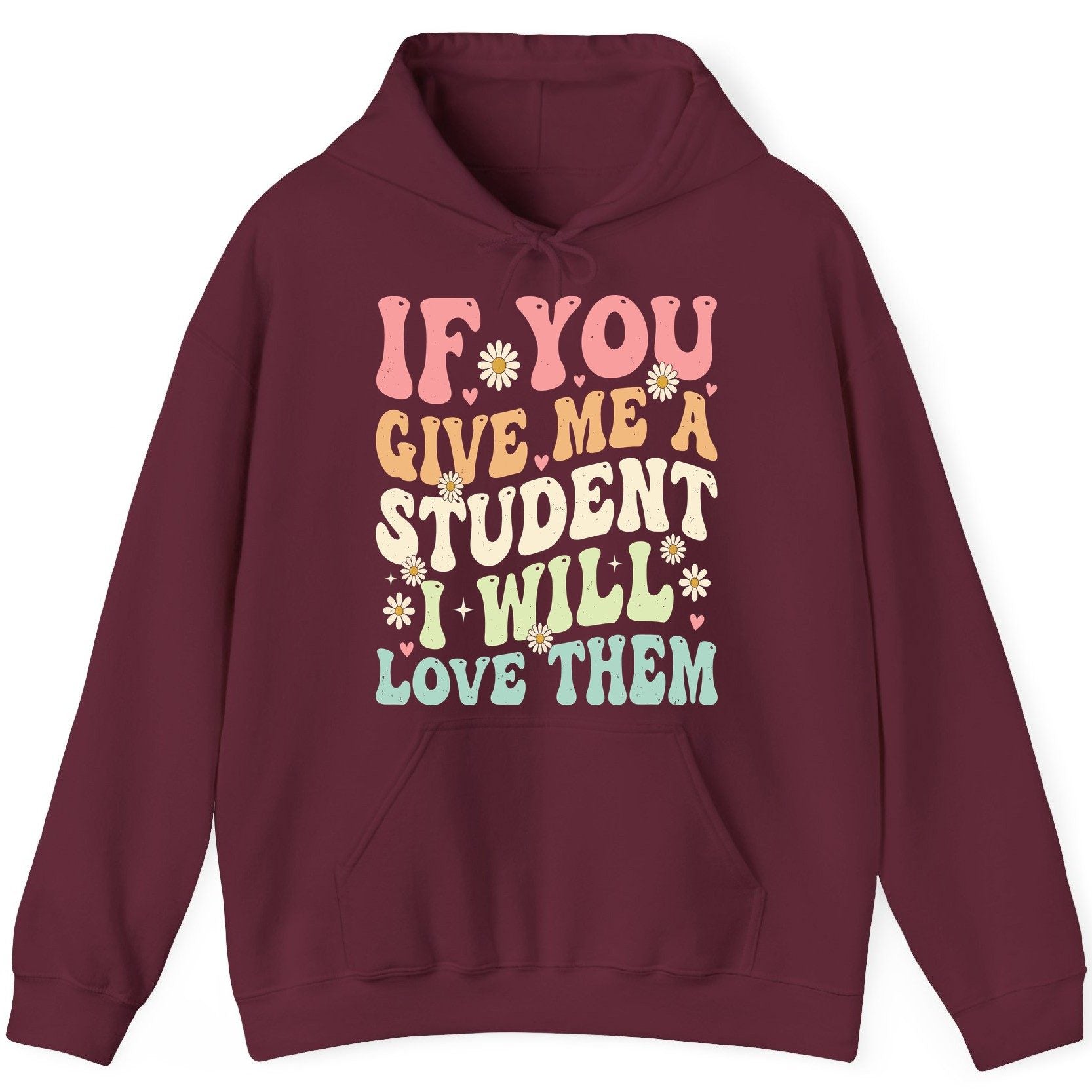 If You Give Me a Student I Will Love Them teaching Hoodie Maroon product mockup