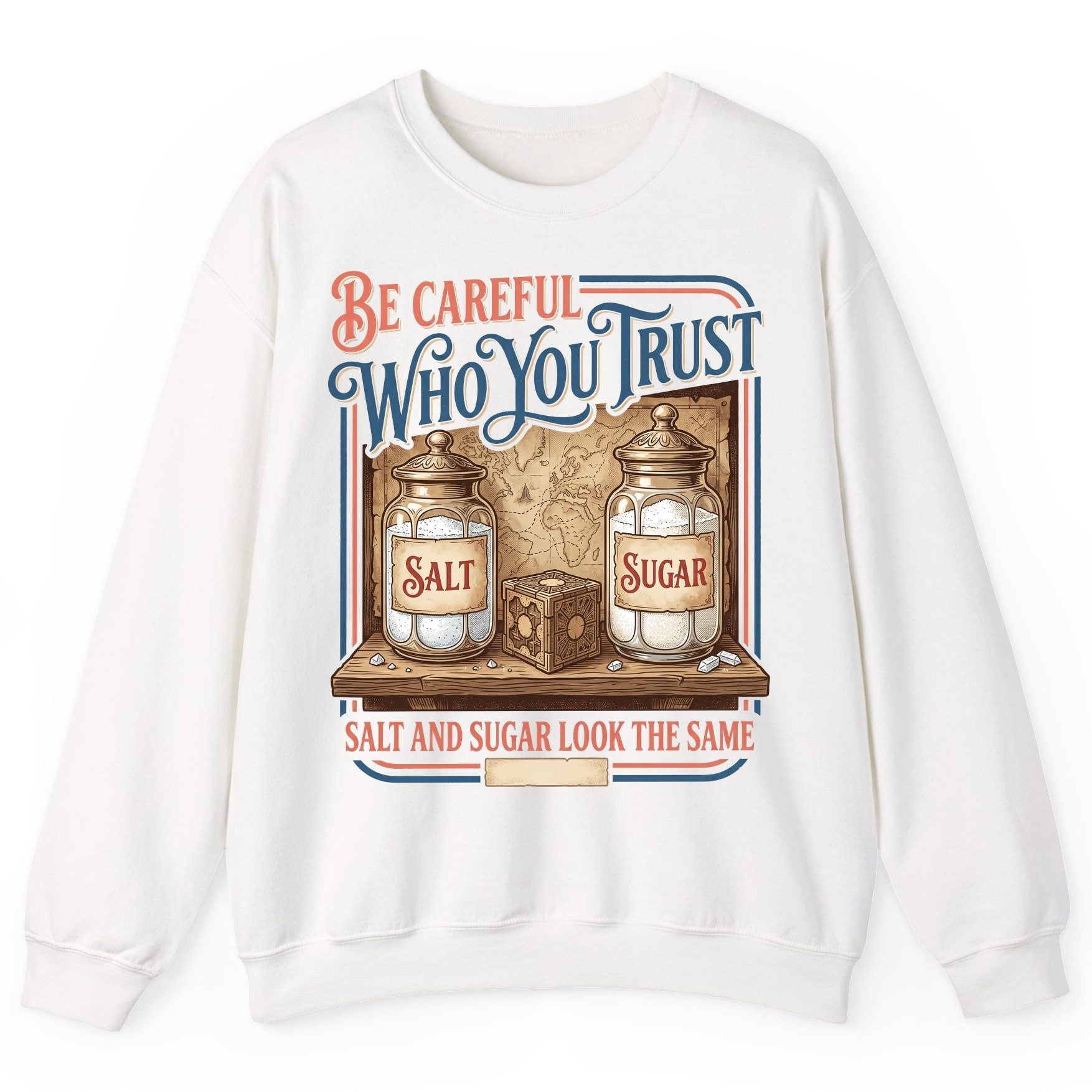 Be Careful Who You Trust Salt and Sugar Look the Same Sweatshirt - product mockup - White