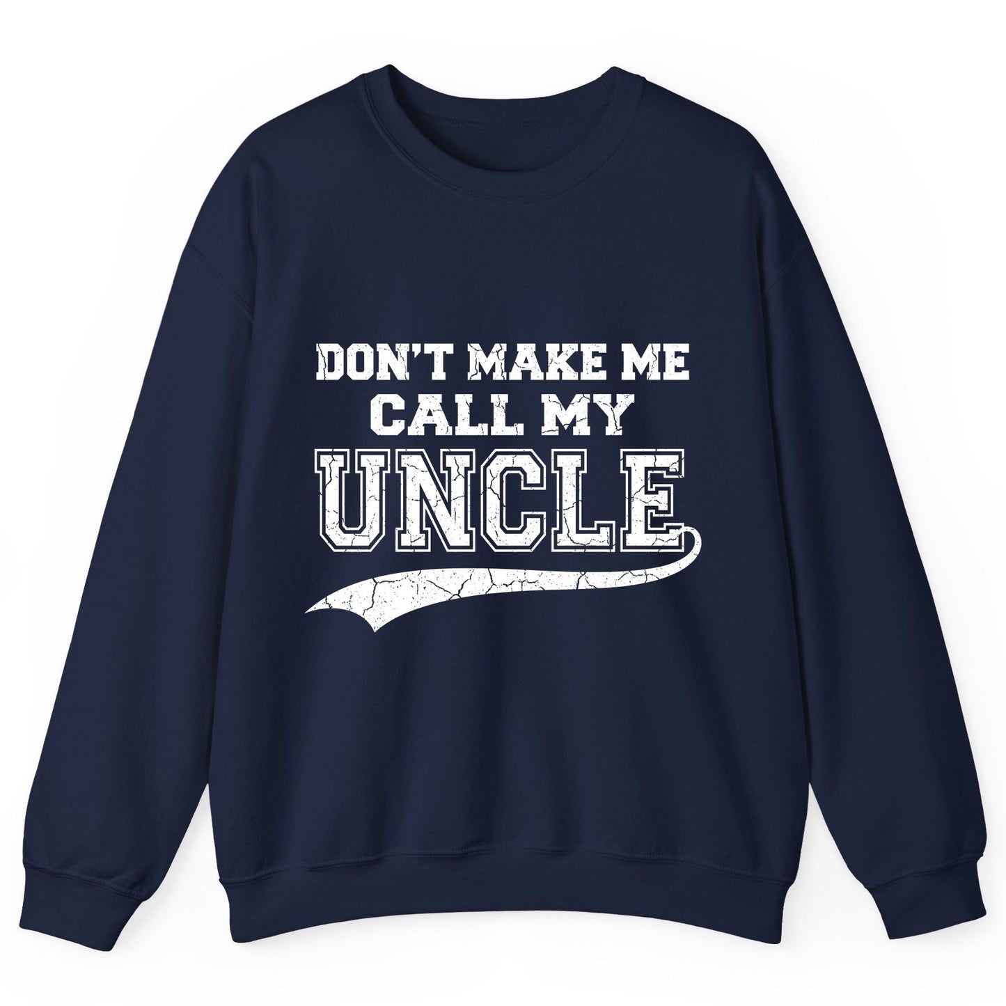Don't Make Me Use My Uncle Voice uncle Sweatshirt Navy product mockup