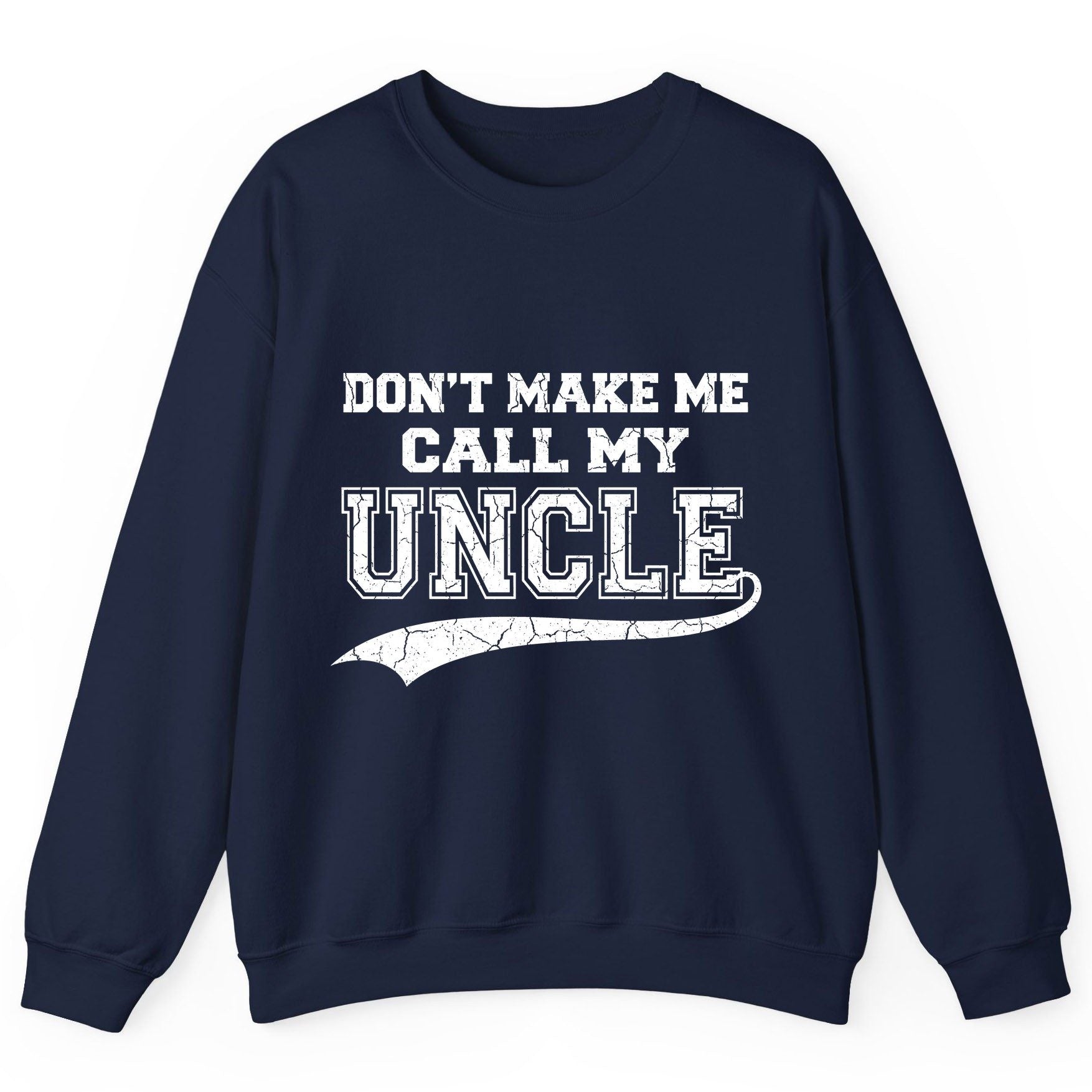 Don't Make Me Use My Uncle Voice uncle Sweatshirt Navy product mockup